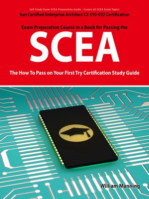 cover image of SCEA: Sun Certified Enterprise Architect CX 310-052 Exam Certification Exam Preparation Course in a Book for Passing the SCEA Exam - The How To Pass on Your First Try Certification Study Guide
